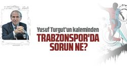 Trabzonspor'da Sorun Ne?
