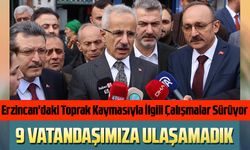 Ulaştırma ve Altyapı Bakanı Abdulkadir Uraloğlu, Erzincan'daki Afetle İlgili Açıklamalarda Bulundu