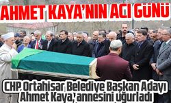 Ortahisar belediye başkan adayı Ahmet Kaya, annesi Hediye Kaya’yı kaybetmenin acısını yaşadı