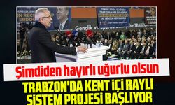 Ulaştırma ve Altyapı Bakanı Uraloğlu: Trabzon Kent İçi Raylı Sistem Projesi Detaylı Çalışmalarla Başladı