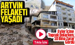 Artvin'de Heyelan Felaketi: Evler İçine Toprak Dolarken, 10 Bina Zarar Gördü