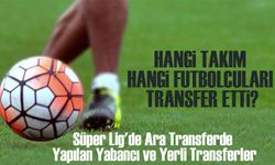 Süper Lig'de Ara Transferde Yapılan Yabancı ve Yerli Transferler