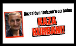 Düzce’den Trabzon’a Acı Haber: Kaza Kurbanı