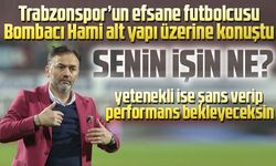 Trabzonspor’un efsane futbolcusu ve eski Teknik Direktörü Hami Mandıralı: Türk futbolunun kurtuluşu alt yapıdadır