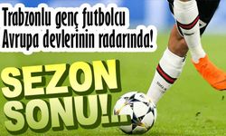 Trabzonlu genç futbolcu Avrupa devlerinin radarında!