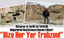 Mehmet Ali Kumbuzoğlu, Aksaray'ın Tarihi ve Turistik Değerlerini Keşfetmeye Devam Ediyor!