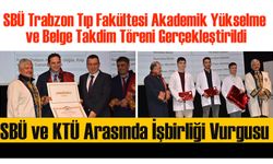 SBÜ Trabzon Tıp Fakültesi Akademik Yükselme ve Belge Takdim Töreni Gerçekleştirildi