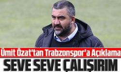 Ümit Özat'tan Trabzonspor'a Açıklama: "Seve Seve Çalışırım"
