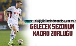 Trabzonspor'un Gelecek Sezon Kadro Zorlukları; Yönetim ve Oyuncu Değişiklikleriyle İlgili Endişeler