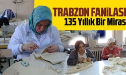 Trabzon Fanilası: 135 Yıllık Bir Miras ve Coğrafi İşaret Alma Yolunda İlerleme