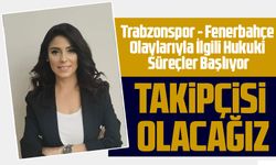 Trabzon Barosu Başkanı Açıkladı: Trabzonspor - Fenerbahçe Olaylarıyla İlgili Hukuki Süreçler Başlıyor