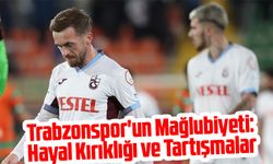 Trabzonspor'un Alanyaspor Mağlubiyeti: Hayal Kırıklığı ve Tartışmalar