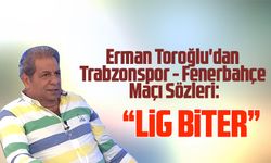 Erman Toroğlu'dan Trabzonspor - Fenerbahçe Maçı Sözleri: "Lig Biter..."