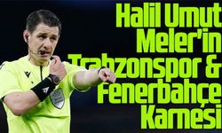Trabzonspor-Fenerbahçe Maçını Yönetecek Hakem: Halil Umut Meler