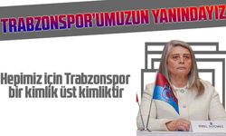 CHP Trabzon Miletvekili Sibel Suiçmez; Hepimiz için Trabzonspor bir kimlik üst kimliktir