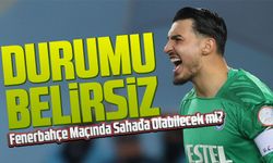 Trabzonspor'un Kaptanı Uğurcan Çakır, Fenerbahçe Maçında Sahada Olabilecek mi?