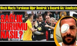 Eyüpspor, Bodrum FK Maçında Yaralanan Uğur Demirok'a Başarılı Göz Ameliyatı