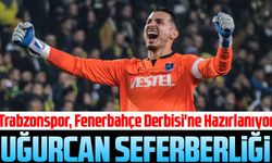 Trabzonspor, Fenerbahçe Derbisi'ne Hazırlanıyor; Uğurcan Çakır Seferberliği Başladı