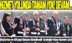 Ulaştırma ve Altyapı Bakanı Abdulkadir Uraloğlu'ndan Hizmet Sözü: "Durmak Yok, Yola Devam!"