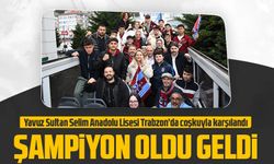 Antalya’da Türkiye Şampiyonluğunu elde eden Yavuz Sultan Selim Anadolu Lisesi Trabzon’da coşkuyla karşılandı