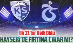 Trabzonspor Kayseri’de İlk 11’ler Belli Oldu!