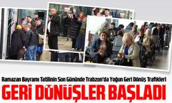 Ramazan Bayramı Tatilinin Son Gününde Trabzon'da Yoğun Geri Dönüş Trafikleri