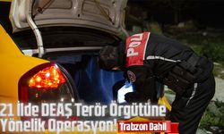 Trabzon Dahil 21 İlde DEAŞ Terör Örgütüne Yönelik Operasyon!