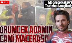 Örümcek Adam Ayaz Koç: "Hatay'da Yaşananları Anlattı: 'Meğerse Trabzon'dan Gitmiş'"