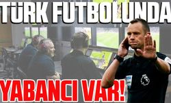Türk Futbolunda Yabancı VAR Heyecanı Başlıyor!