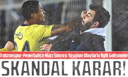 Trabzonspor-Fenerbahçe Maçı Sonrası Yaşanan Olaylarla İlgili Gelişmeler
