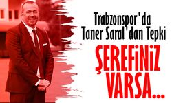 Trabzonspor'da Taner Saral'dan Sert Tepki: "Şerefiniz Varsa..."