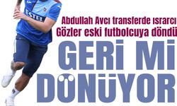 Abdullah Avcı transferde ısrarcı Trabzonspor'da yerli transferde gözler eski futbolcuya döndü