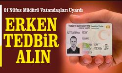 Of Nüfus Müdürü Vatandaşları Uyardı: Ehliyet ve Kimlik Yenilemelerini Tazeleyin