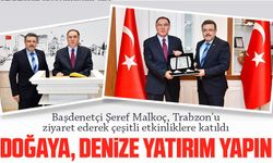 Başdenetçi Şeref Malkoç, Trabzon'u ziyaret ederek çeşitli etkinliklere katıldı