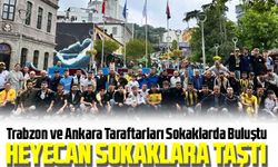 Trabzon ve Ankara Taraftarları Sokaklarda Buluştu