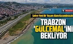 Trabzon Büyükşehir Belediye Başkanı Ahmet Metin Genç: Gülcemal Projesi Şehre Yeni Bir Yaşam Alanı Kazandıracak