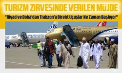Abdulkadir Uraloğlu: "Riyad ve Doha'dan Trabzon'a Direkt Uçuşlar Başlıyor"