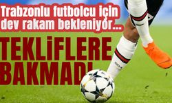 Trabzonlu futbolcu Almanya ve İngiltere'den Gelen Teklifleri Geri Çevrildi