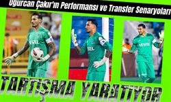 Uğurcan Çakır'ın Performansı ve Transfer Senaryoları Trabzonspor'da Tartışma Yaratıyor