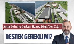 Arsin Belediye Başkanı Hamza Bilgin: Yatırım Adası'na Destek Çağrısı