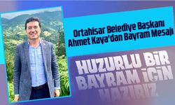 Ortahisar Belediye Başkanı Ahmet Kaya'dan Bayram Mesajı: Huzurlu Bir Bayram İçin Hazırız