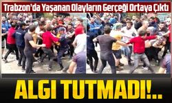Trabzon’da Yaşanan Olayların Gerçeği Ortaya Çıktı