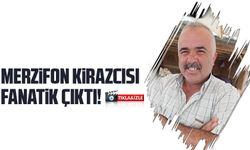 Merzifon kirazcısı fanatik çıktı!