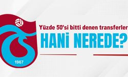 Trabzonspor'da Yüzde 50’si bitti denen transferler nerede?