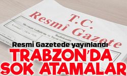 Trabzon’da Mülki Amir Değişiklikleri! Yeni Atama ve Görevden Almalar Resmi Gazete’de