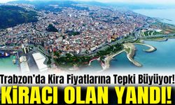 Trabzon’da Kira Fiyatlarına Tepki Büyüyor!