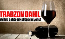 Trabzon Dahil 26 İlde Sahte Alkol Operasyonu!