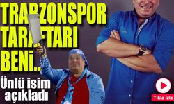 Trabzonspor Taraftarından Ünlü İsme Büyük Şok; Beni Onunla...