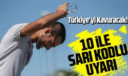Afrika ve Basra Sıcak Hava Dalgası Türkiye'yi Kavuracak!