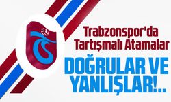 Trabzonspor'da Tartışmalı Atamalar: Doğrular ve Yanlışlar Bir Arada